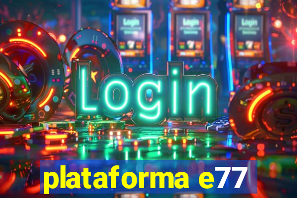 plataforma e77
